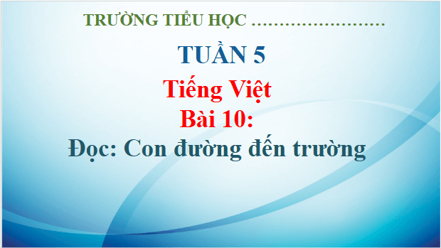 Giáo án điện tử Con đường đến trường trang 46, 47 lớp 3 | PPT Tiếng Việt lớp 3 Kết nối tri thức