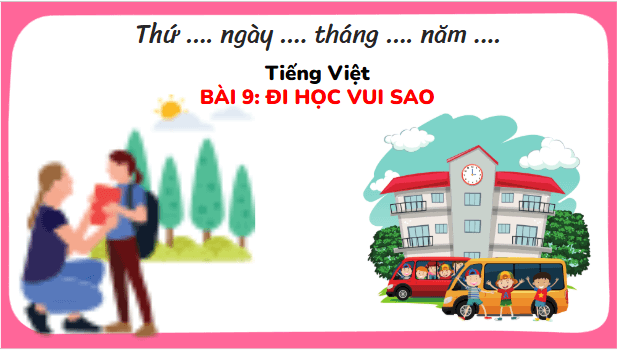 Giáo án điện tử Đi học vui sao trang 43, 44 lớp 3 | PPT Tiếng Việt lớp 3 Kết nối tri thức