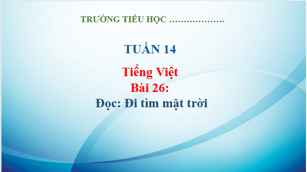 Giáo án điện tử Đi tìm mặt trời trang 116, 117 lớp 3 | PPT Tiếng Việt lớp 3 Kết nối tri thức