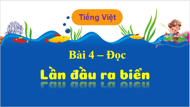 Giáo án điện tử Lần đầu ra biển trang 21, 22 lớp 3 | PPT Tiếng Việt lớp 3 Kết nối tri thức