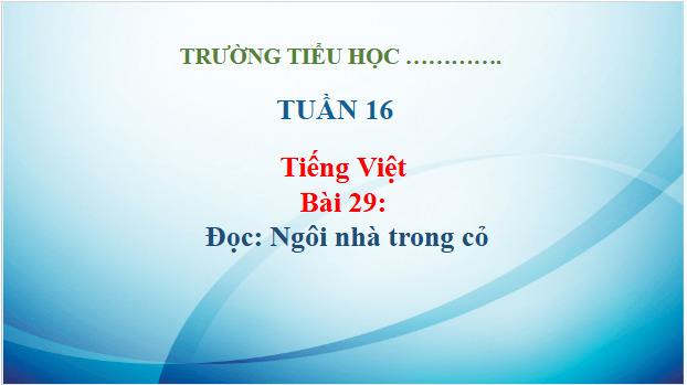 Giáo án điện tử Ngôi nhà trong cỏ trang 129, 130 lớp 3 | PPT Tiếng Việt lớp 3 Kết nối tri thức