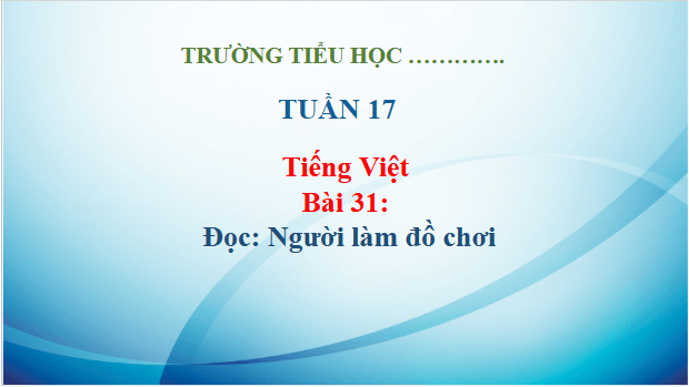 Giáo án điện tử Người làm đồ chơi trang 137, 138 lớp 3 | PPT Tiếng Việt lớp 3 Kết nối tri thức