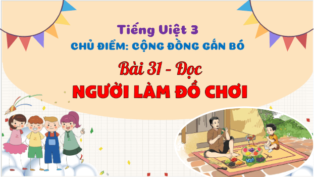 Giáo án điện tử Người làm đồ chơi trang 137, 138 lớp 3 | PPT Tiếng Việt lớp 3 Kết nối tri thức