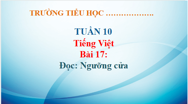 Giáo án điện tử Ngưỡng cửa trang 82, 83 lớp 3 | PPT Tiếng Việt lớp 3 Kết nối tri thức