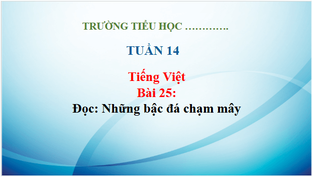 Giáo án điện tử Những bậc đá chạm mây trang 112, 113 lớp 3 | PPT Tiếng Việt lớp 3 Kết nối tri thức