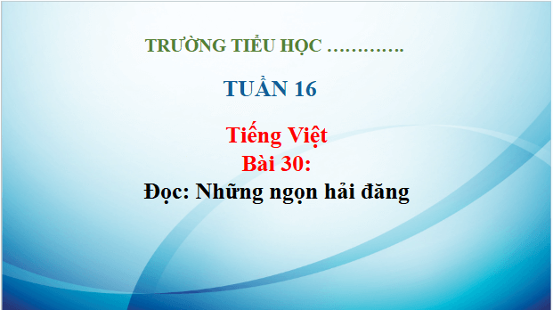 Giáo án điện tử Những ngọn hải đăng trang 133, 134 lớp 3 | PPT Tiếng Việt lớp 3 Kết nối tri thức