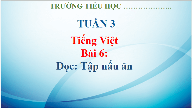 Giáo án điện tử Tập nấu ăn trang 30, 31 lớp 3 | PPT Tiếng Việt lớp 3 Kết nối tri thức