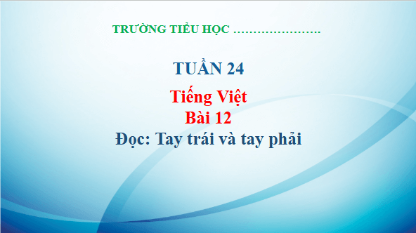 Giáo án điện tử Tay trái và tay phải trang 51, 52 Tập 2 lớp 3 | PPT Tiếng Việt lớp 3 Kết nối tri thức
