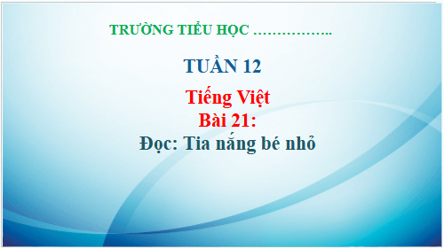 Giáo án điện tử Tia nắng bé nhỏ trang 97, 98 lớp 3 | PPT Tiếng Việt lớp 3 Kết nối tri thức