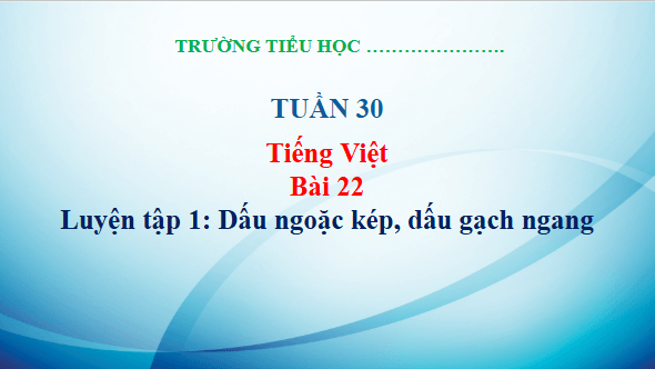 Giáo án điện tử Luyện tập trang 100, 101 Tập 2 lớp 3 | PPT Tiếng Việt lớp 3 Kết nối tri thức