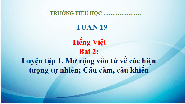 Giáo án điện tử Luyện tập trang 12, 13, 14 Tập 2 lớp 3 | PPT Tiếng Việt lớp 3 Kết nối tri thức