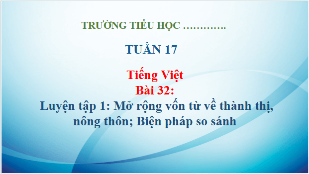 Giáo án điện tử Luyện tập trang 142, 143 lớp 3 | PPT Tiếng Việt lớp 3 Kết nối tri thức