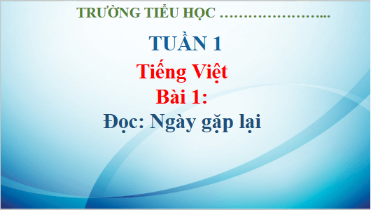 Giáo án điện tử Ngày gặp lại trang 10, 11 lớp 3 | PPT Tiếng Việt lớp 3 Kết nối tri thức