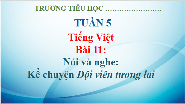 Giáo án điện tử Kể chuyện Đội viên tương lai trang 52 lớp 3 | PPT Tiếng Việt lớp 3 Kết nối tri thức