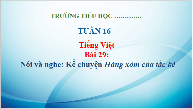 Giáo án điện tử Kể chuyện Hàng xóm của tắc kè trang 131 lớp 3 | PPT Tiếng Việt lớp 3 Kết nối tri thức