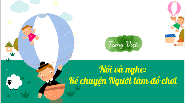 Giáo án điện tử Kể chuyện Người làm đồ chơi trang 139 lớp 3 | PPT Tiếng Việt lớp 3 Kết nối tri thức