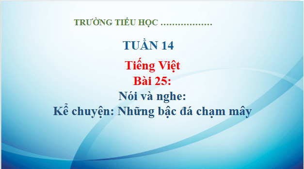 Giáo án điện tử Kể chuyện Những bậc đá chạm mây trang 114 lớp 3 | PPT Tiếng Việt lớp 3 Kết nối tri thức