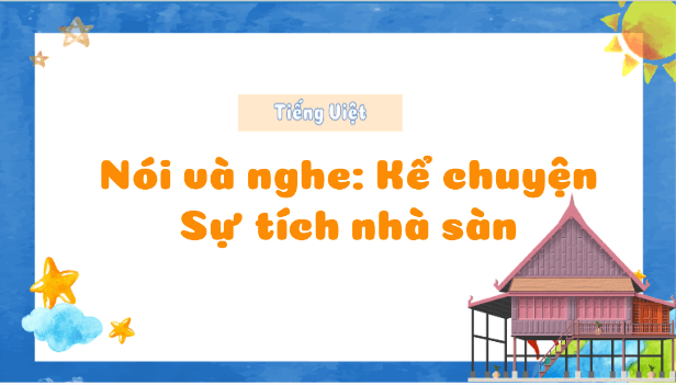 Giáo án điện tử Kể chuyện Sự tích nhà sàn trang 84 lớp 3 | PPT Tiếng Việt lớp 3 Kết nối tri thức