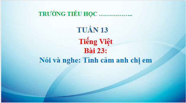 Giáo án điện tử Tình cảm anh chị em trang 105, 106 lớp 3 | PPT Tiếng Việt lớp 3 Kết nối tri thức