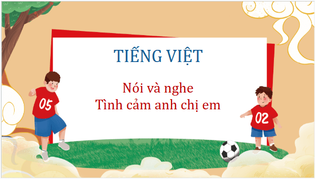 Giáo án điện tử Tình cảm anh chị em trang 105, 106 lớp 3 | PPT Tiếng Việt lớp 3 Kết nối tri thức