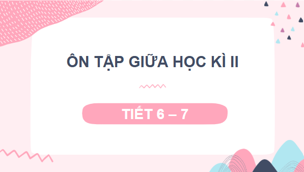 Giáo án điện tử Tiết 6, 7 trang 76, 77, 78 Tập 2 lớp 3 | PPT Tiếng Việt lớp 3 Kết nối tri thức