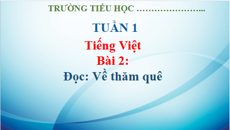 Giáo án điện tử Về thăm quê trang 13, 14 lớp 3 | PPT Tiếng Việt lớp 3 Kết nối tri thức