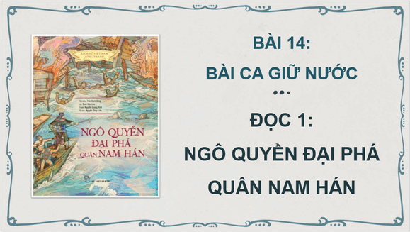 Giáo án điện tử Ngô Quyền đại phá quân Nam Hán lớp 4 | PPT Tiếng Việt lớp 4 Cánh diều