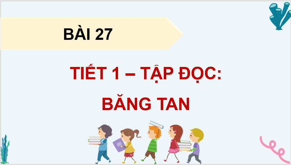 Giáo án điện tử Băng tan lớp 4 | PPT Tiếng Việt lớp 4 Kết nối tri thức