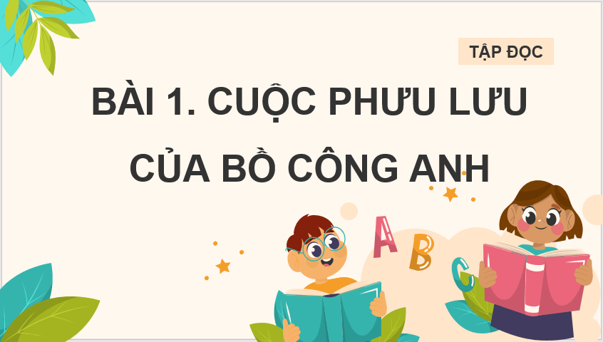 Giáo án điện tử Cuộc phiêu lưu của bồ công anh lớp 4 | PPT Tiếng Việt lớp 4 Chân trời sáng tạo