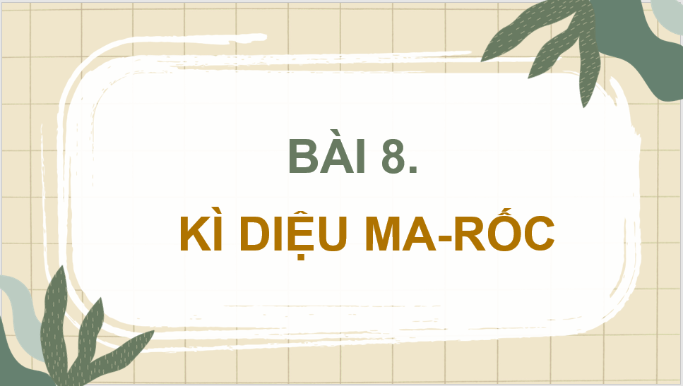 Giáo án điện tử Kì diệu Ma-rốc lớp 4 | PPT Tiếng Việt lớp 4 Chân trời sáng tạo