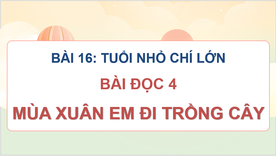 Giáo án điện tử Mùa xuân em đi trồng cây lớp 4 | PPT Tiếng Việt lớp 4 Cánh diều