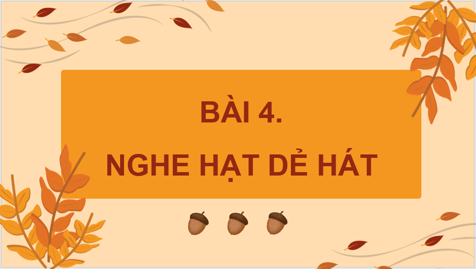 Giáo án điện tử Nghe hạt dẻ hát lớp 4 | PPT Tiếng Việt lớp 4 Chân trời sáng tạo