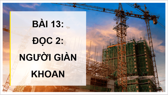 Giáo án điện tử Người giàn khoan lớp 4 | PPT Tiếng Việt lớp 4 Cánh diều