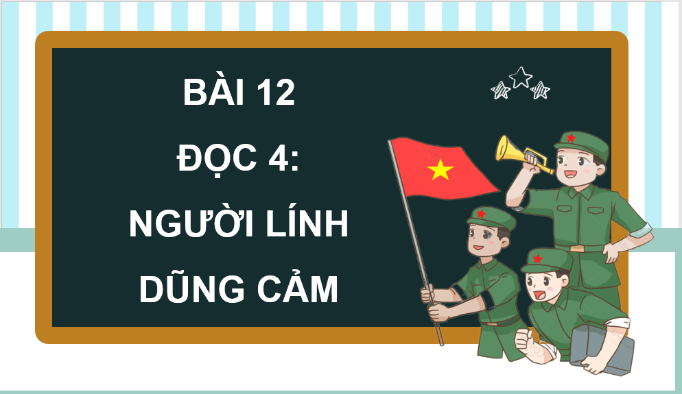 Giáo án điện tử Người lính dũng cảm lớp 4 | PPT Tiếng Việt lớp 4 Cánh diều