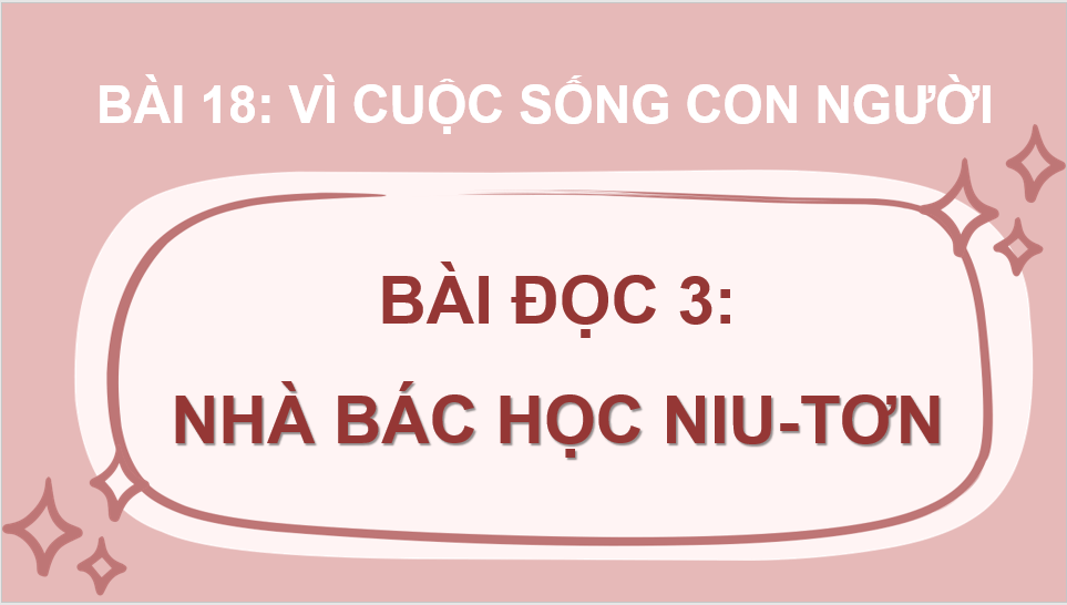 Giáo án điện tử Nhà bác học Niu-tơn lớp 4 | PPT Tiếng Việt lớp 4 Cánh diều