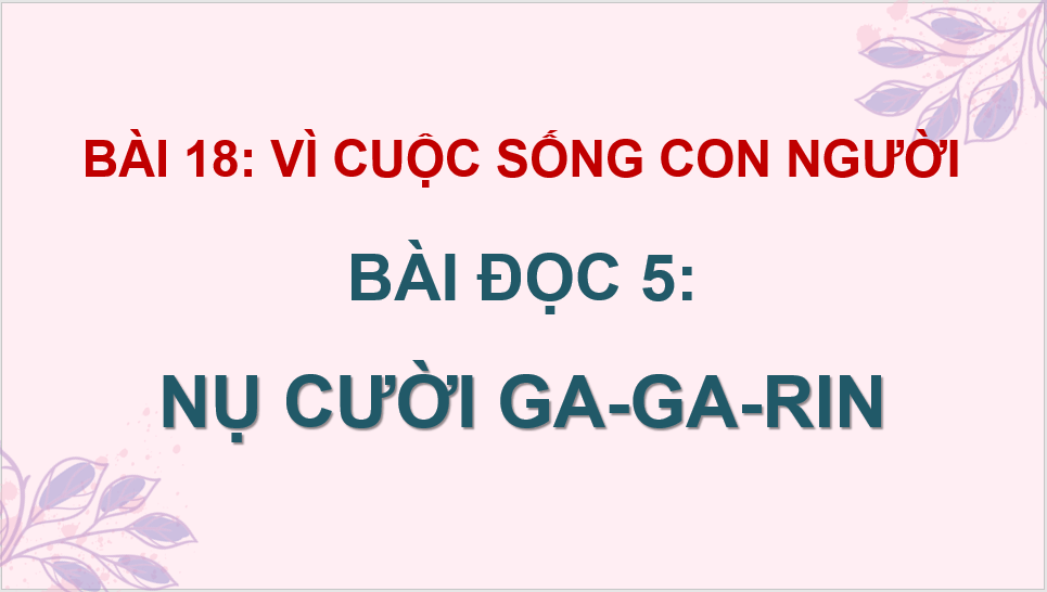 Giáo án điện tử Nụ cười Ga-ga-rin lớp 4 | PPT Tiếng Việt lớp 4 Cánh diều