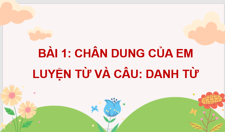 Giáo án điện tử Danh từ (trang 10, 11) lớp 4 | PPT Tiếng Việt lớp 4 Cánh diều