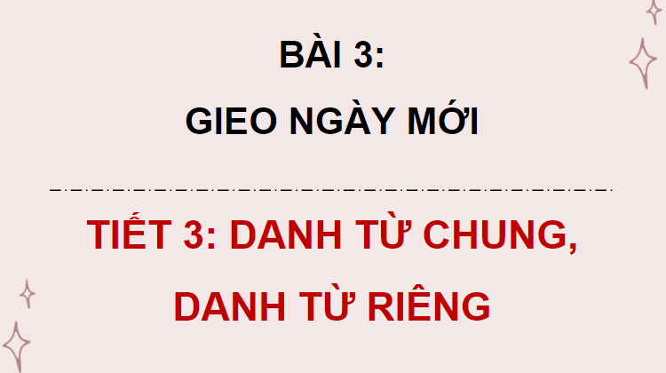 Giáo án điện tử (Luyện từ và câu lớp 4) Danh từ chung, danh từ riêng | PPT Tiếng Việt lớp 4 Chân trời sáng tạo