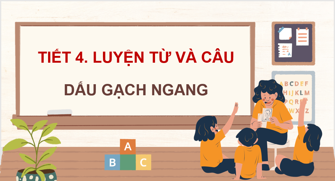 Giáo án điện tử (Luyện từ và câu lớp 4) Dấu gạch ngang | PPT Tiếng Việt lớp 4 Chân trời sáng tạo