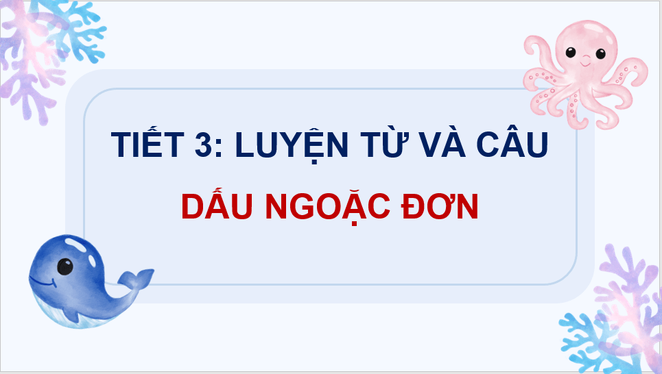 Giáo án điện tử (Luyện từ và câu lớp 4) Dấu ngoặc đơn | PPT Tiếng Việt lớp 4 Chân trời sáng tạo