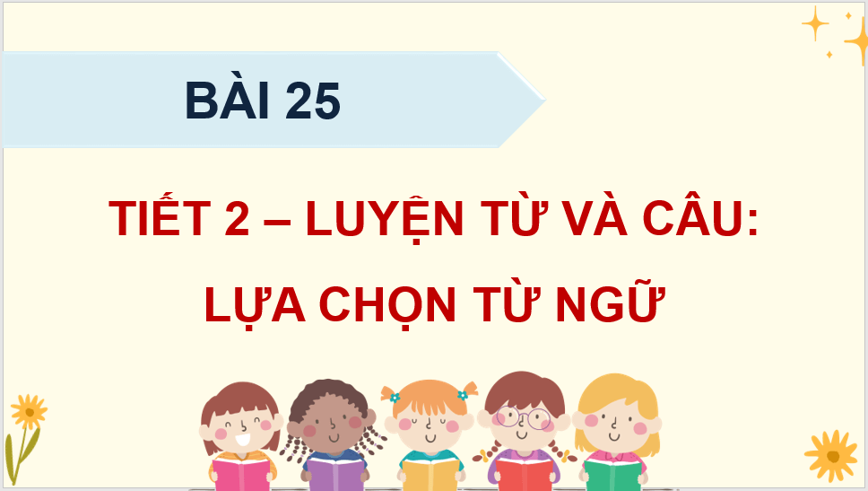 Giáo án điện tử (Luyện từ và câu lớp 4) Lựa chọn từ ngữ lớp 4 | PPT Tiếng Việt lớp 4 Kết nối tri thức