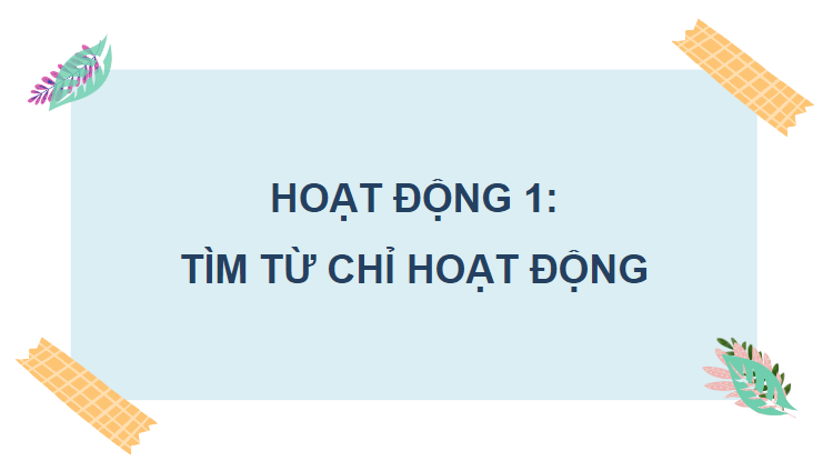 Giáo án điện tử (Luyện từ và câu lớp 4) Luyện tập về động từ (trang 34, 35) | PPT Tiếng Việt lớp 4 Chân trời sáng tạo