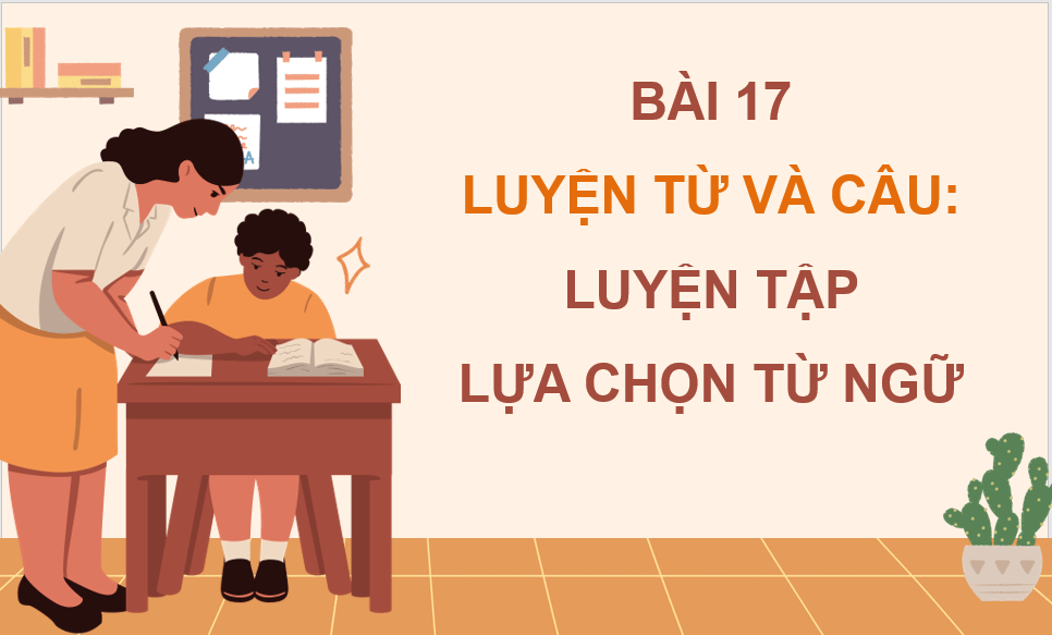 Giáo án điện tử (Luyện từ và câu) Luyện tập về lựa chọn từ ngữ (trang 91, 92) lớp 4 | PPT Tiếng Việt lớp 4 Cánh diều