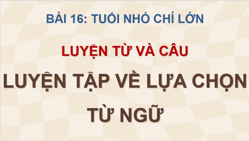 Giáo án điện tử (Luyện từ và câu) Luyện tập về lựa chọn từ ngữ lớp 4 | PPT Tiếng Việt lớp 4 Cánh diều