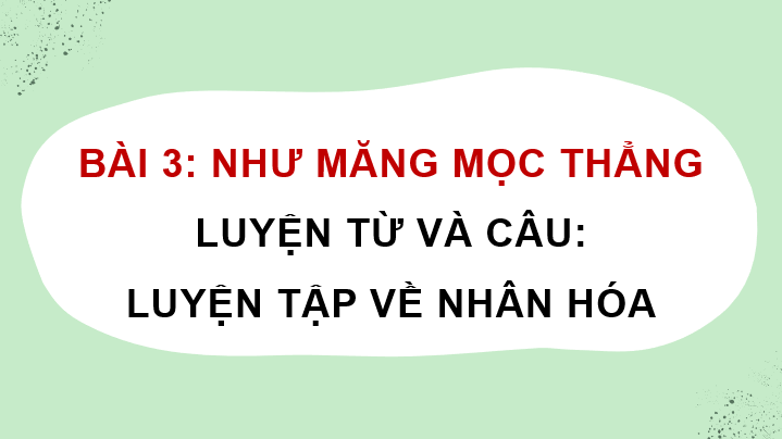 Giáo án điện tử Luyện tập về nhân hóa lớp 4 | PPT Tiếng Việt lớp 4 Cánh diều