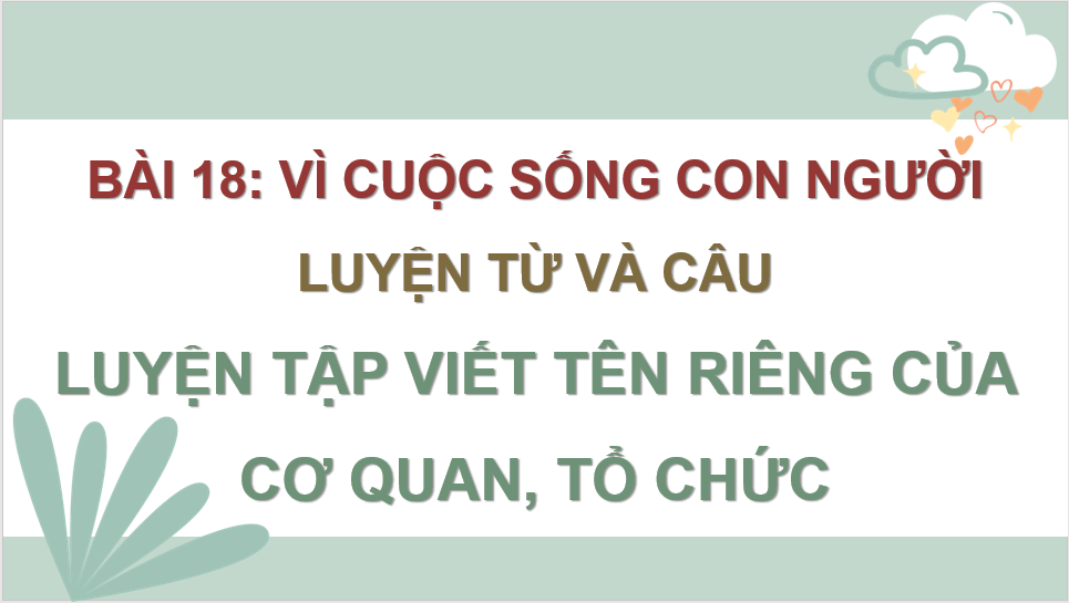 Giáo án điện tử (Luyện từ và câu) Luyện tập viết tên riêng của cơ quan, tổ chức lớp 4 | PPT Tiếng Việt lớp 4 Cánh diều