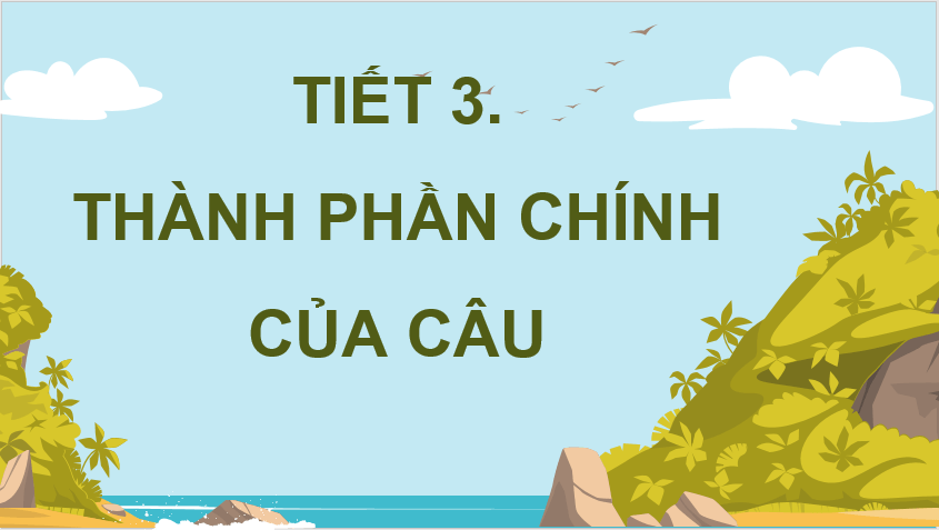 Giáo án điện tử (Luyện từ và câu lớp 4) Thành phần chính của câu | PPT Tiếng Việt lớp 4 Chân trời sáng tạo