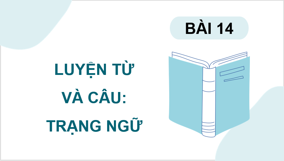 Giáo án điện tử (Luyện từ và câu) Trạng ngữ lớp 4 | PPT Tiếng Việt lớp 4 Cánh diều