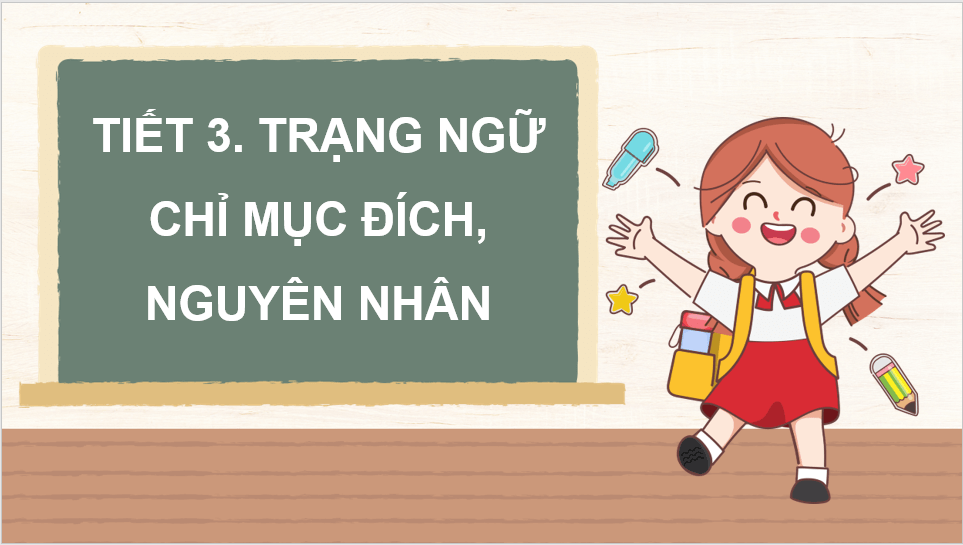 Giáo án điện tử (Luyện từ và câu lớp 4) Trạng ngữ chỉ mục đích, nguyên nhân | PPT Tiếng Việt lớp 4 Chân trời sáng tạo