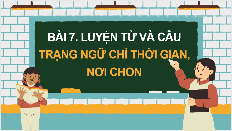 Giáo án điện tử (Luyện từ và câu lớp 4) Trạng ngữ chỉ thời gian, nơi chốn | PPT Tiếng Việt lớp 4 Chân trời sáng tạo